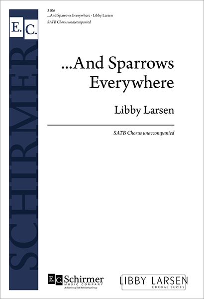 And Sparrows Everywhere : For SATB Chorus Unaccompanied.