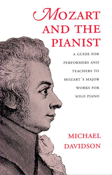 Mozart and The Pianist : A Guide For Performers and Teachers To Mozart's Major Works For Solo Piano.