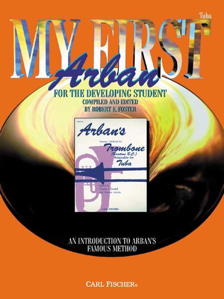 My First Arban, For The Developing Student : For Tuba / compiled & edited by Robert E. Foster.