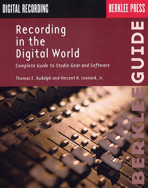 Recording In The Digital World : Complete Guide To Studio Gear and Software.