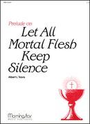 Let All Mortal Flesh Keep Silence : For Organ.
