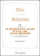 Three Meditations On American Folk Hymns : For Organ.