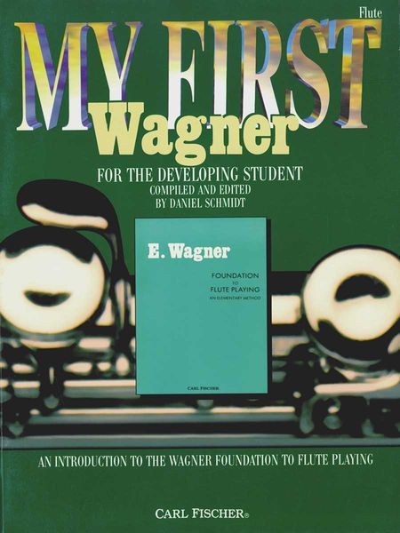 My First Wagner, For The Developing Student : For Flute/ compiled and edited by Daniel Schmidt.
