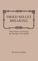 Dried Millet Breaking : Time, Words, And Song In The Woi Epic Of The Kpelle.