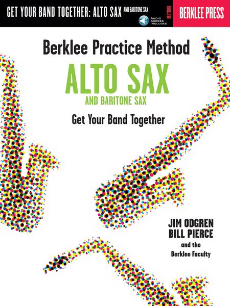 Berklee Practice Method For Alto and Baritone Sax : Get Your Band Together.