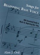Songs For Beginning Bass Voice : With Annotated Guide To Works For Beginning Bass Voice.