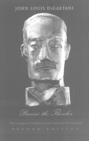 Puccini The Thinker : The Composer's Intellectual and Dramatic Development - 2nd Edition.