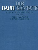 Also Hat Gott Die Welt Geliebt, BWV 68.