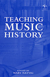 Teaching Music History / edited by Mary Natvig.