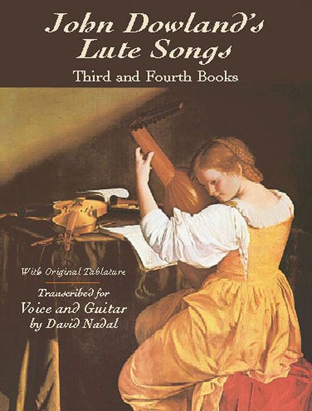 John Dowland's Lute Songs Third and Fourth Books : For Voice & Guitar / transcribed by David Nadal.