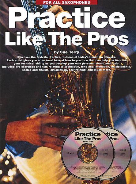 Practice Like The Pros : For Saxophone.