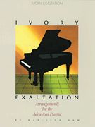 Ivory Exaltation: Arrangements For The Advanced Pianist.