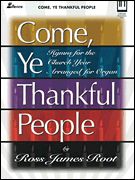 Come, Ye Thankful People! : Hymns For The Church Year arranged For Organ.