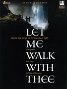 Let Me Walk With Thee : Hyms and Songs For The Hourney Of Faith, For The Advanced Pianist.