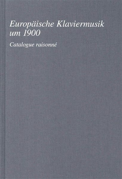 Europaische Klaviermusik Um 1900 : Catalogue Raisonne / edited by Margret Jestremski & Insa Bernd.