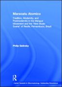 Maracatu Atomico : Tradition, Modernity, and Postmodernity In The Mangue Movement Of Recife.