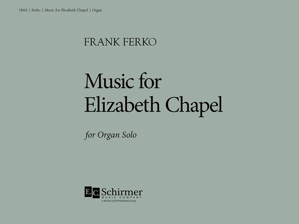 Music For Elizabeth Chapel : For Organ Solo.