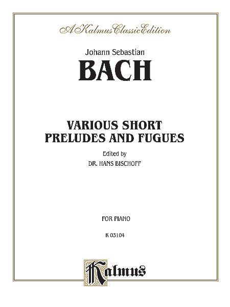 Various Short Preludes and Fugues : transcribed For Piano by Alexander Lipsky.
