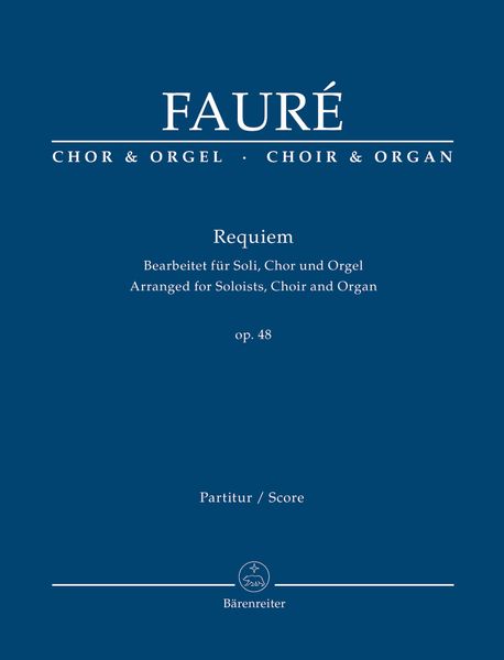 Requiem, Op. 48 / arranged For Solo Voices, Chorus and Organ by Ingo Bredenbach.