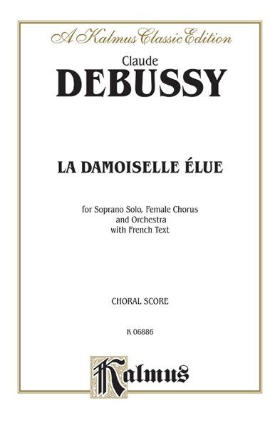 La Damoiselle Elue (The Blessed Damoset) : For Soprano Solo, Female Chorus & Orchestra - Piano Reductio