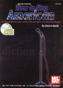 How To Sing American : Pronunciation For Jazz, Rock, R&B, and Other Non-Classical Singers.