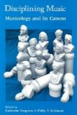 Disciplining Music : Musicology and Its Canons / Ed.by Katherine Bergeron.