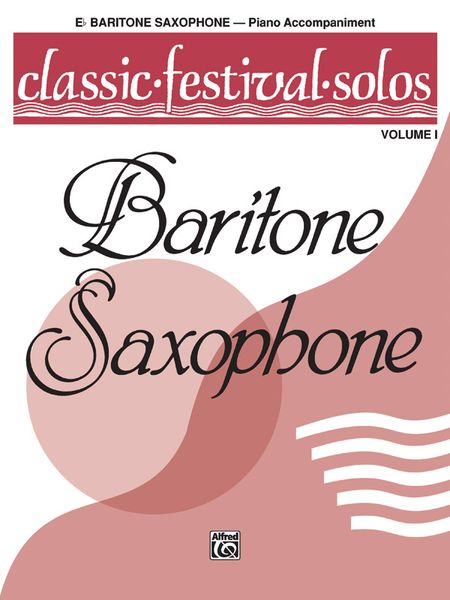 Classic Festival Solos For Baritone Saxophone, Vol. 1 - Piano Accompaniment.
