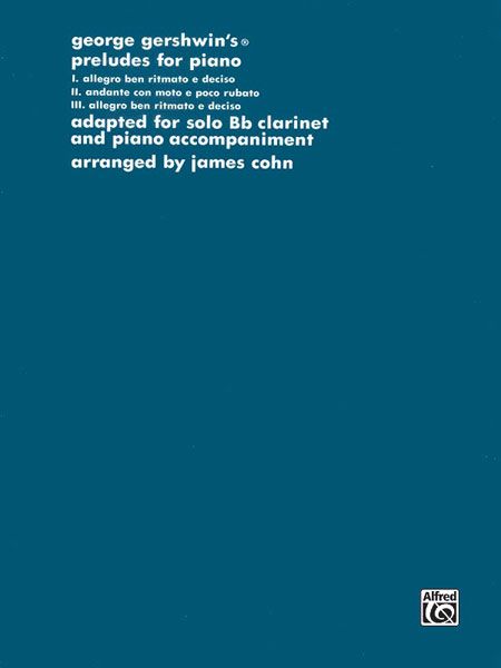 Preludes For Piano / Adapted For Clarinet and Piano by James Cohn.