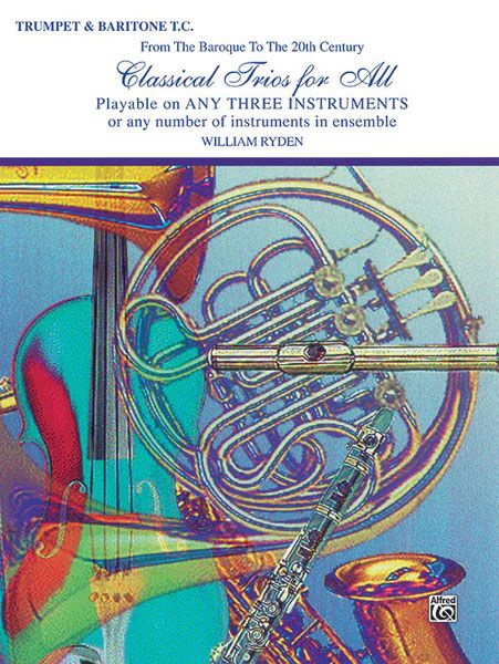 Classical Trios For All : For Trumpet & Baritone T. C. / arranged by William Ryden.