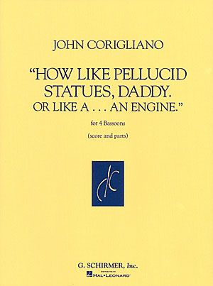 How Like Pellucid Statues, Daddy. Or Like A...An Engine, (1994) : For 4 Bassoons.