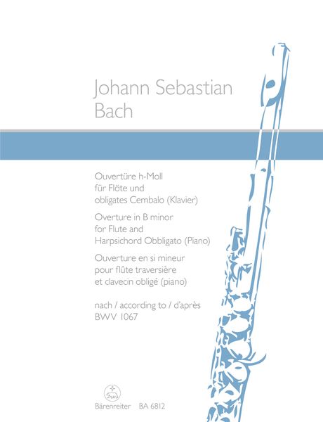 Overture In B Minor : For Transverse Flute and Harpsichord Obbligato - According To BWV 1067.