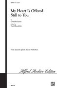 My Heart Is Offered Still To You = Mon Coeur Se Recommande A Vous : For SATB Choir.
