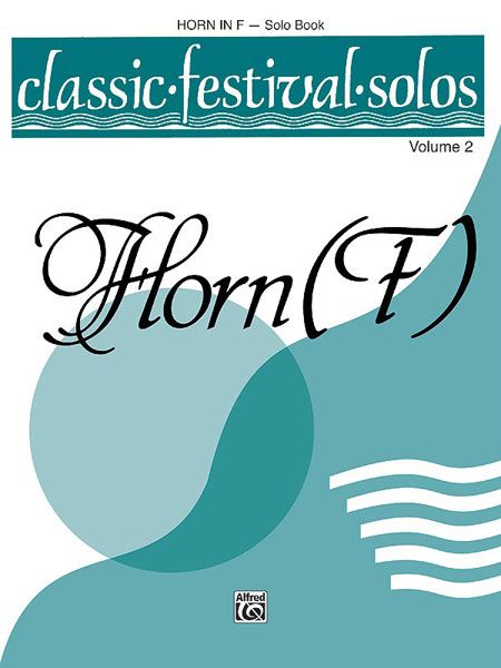 Classic Festival Solos For Horn In F, Vol. 2 - Solo Book.