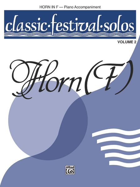 Classic Festival Solos For Horn In F, Vol. 2 - Piano Accompaniment.