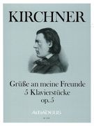 Grüsse An Meine Freunde = Greetings To My Friends : 5 Klavierstücke Op. 5 / edited by Chris Walton.