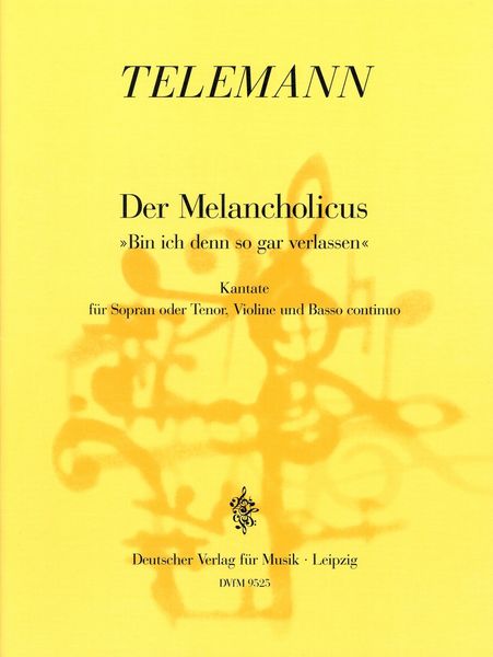 Melancholicus (Bin Ich Denn So Gar Verlassen) : Kantate Für Sopran Oder Tenor, Violine und B. C.