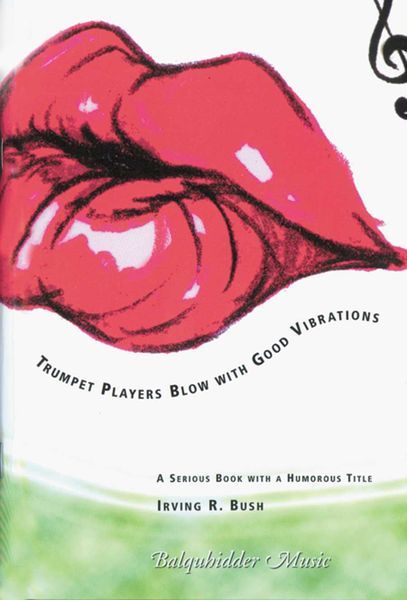 Trumpet Players Blow With Good Vibrations : A Serious Book With A Humorous Title.
