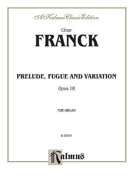 Prelude, Fugue and Variation, Op. 18 : For Organ.