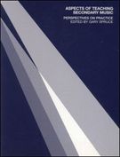 Aspects Of Teaching Secondary Music : Perspectives On Practice / edited by Gary Spruce.