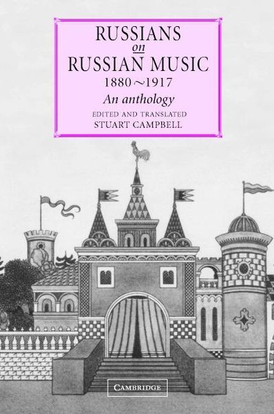 Russians On Russian Music, 1880-1917 : An Anthology / edited and translated by Stuart Campbell.