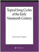 Topical Song Cycles Of The Early Nineteenth Century / edited by Ruth O. Bingham.
