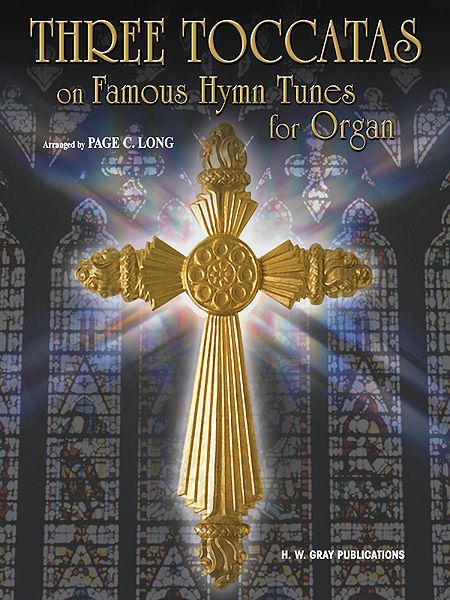 Three Toccatas On Famous Hymn Tunes : For Organ / arranged by Page C. Long.