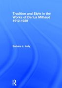 Tradition and Style In The Works Of Darius Milhaud, 1912-1939.