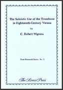 Soloistic Use of The Trombone In Eighteenth-Century Vienna.