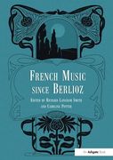 French Music Since Berlioz / edited by Richard Langham Smith and Caroline Potter.