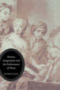 History, Imagination and The Performance Of Music.