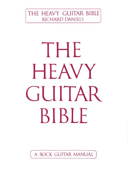 Heavy Guitar Bible : A Rock Guitar Instruction Manual.