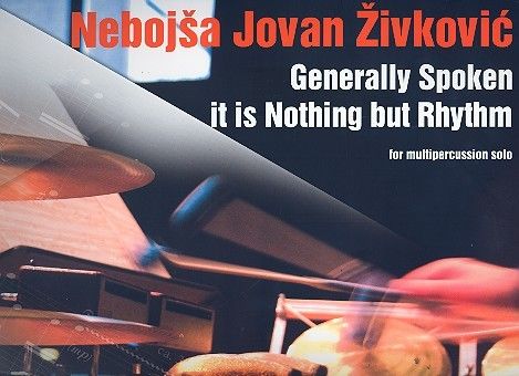 Generally Spoken It Is Nothing But Rhythm : For Multipercussion Solo.