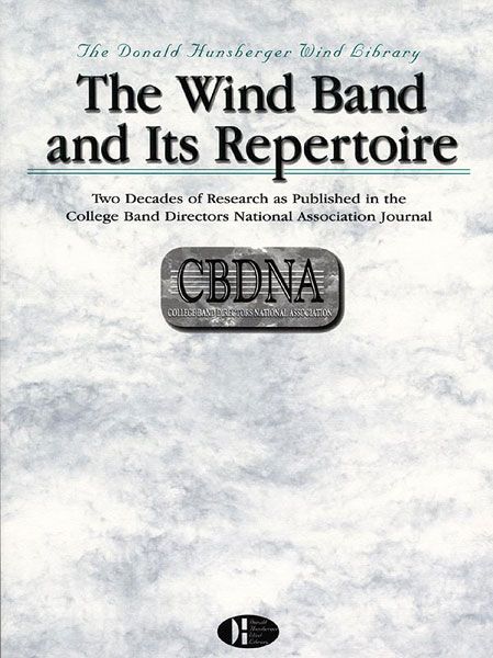 Wind Band and Its Repertoire : Selected Articles As Published In The Cbdna Journal.