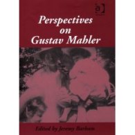 Perspectives On Gustav Mahler / edited by Jeremy Barham.